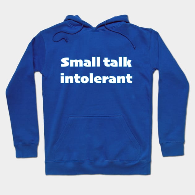 Small talk intolerant - white text Hoodie by TheCluckShack